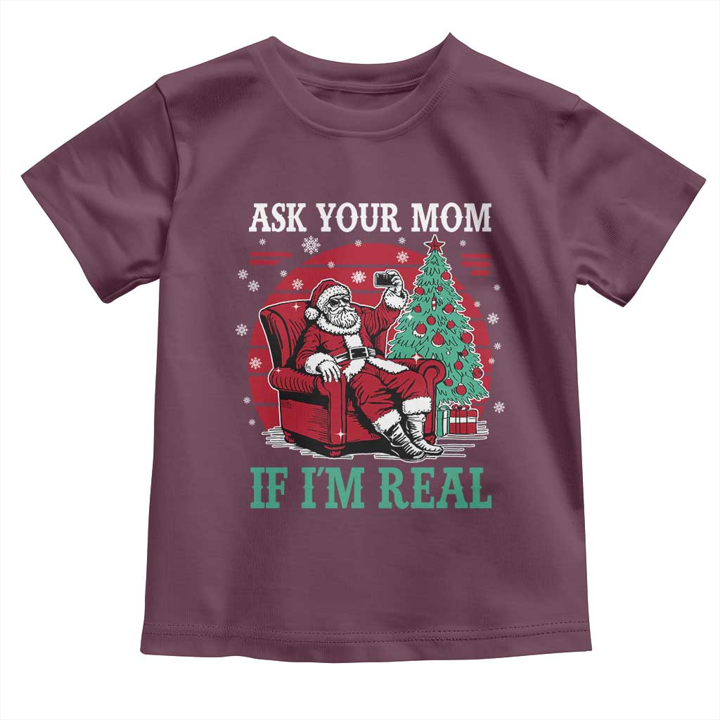 Ask Your Mom If I Am Real Christmas Santa Toddler T Shirt Funny Dirty Xmas - Wonder Print Shop