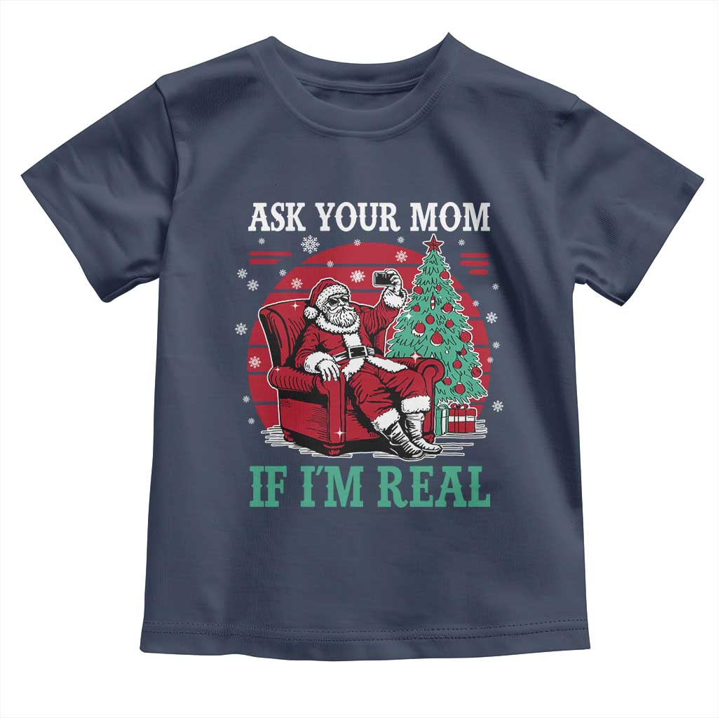 Ask Your Mom If I Am Real Christmas Santa Toddler T Shirt Funny Dirty Xmas - Wonder Print Shop
