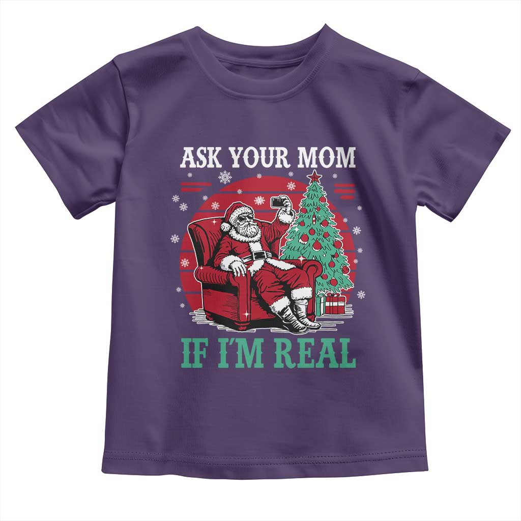 Ask Your Mom If I Am Real Christmas Santa Toddler T Shirt Funny Dirty Xmas - Wonder Print Shop