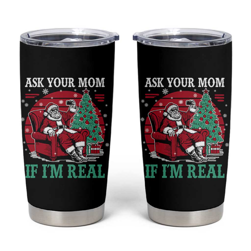 Ask Your Mom If I Am Real Christmas Santa Tumbler Cup Funny Dirty Xmas - Wonder Print Shop