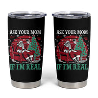 Ask Your Mom If I Am Real Christmas Santa Tumbler Cup Funny Dirty Xmas - Wonder Print Shop
