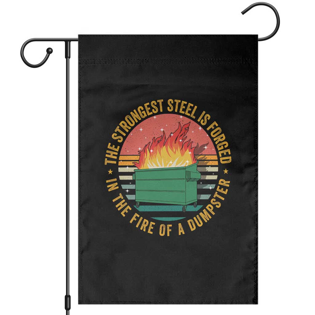 Funny Lil Dumpster Fire Garden Flag The Strongest Steel Is Forged In The Fire Of A Dumpster - Wonder Print Shop