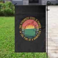 Funny Lil Dumpster Fire Garden Flag The Strongest Steel Is Forged In The Fire Of A Dumpster - Wonder Print Shop