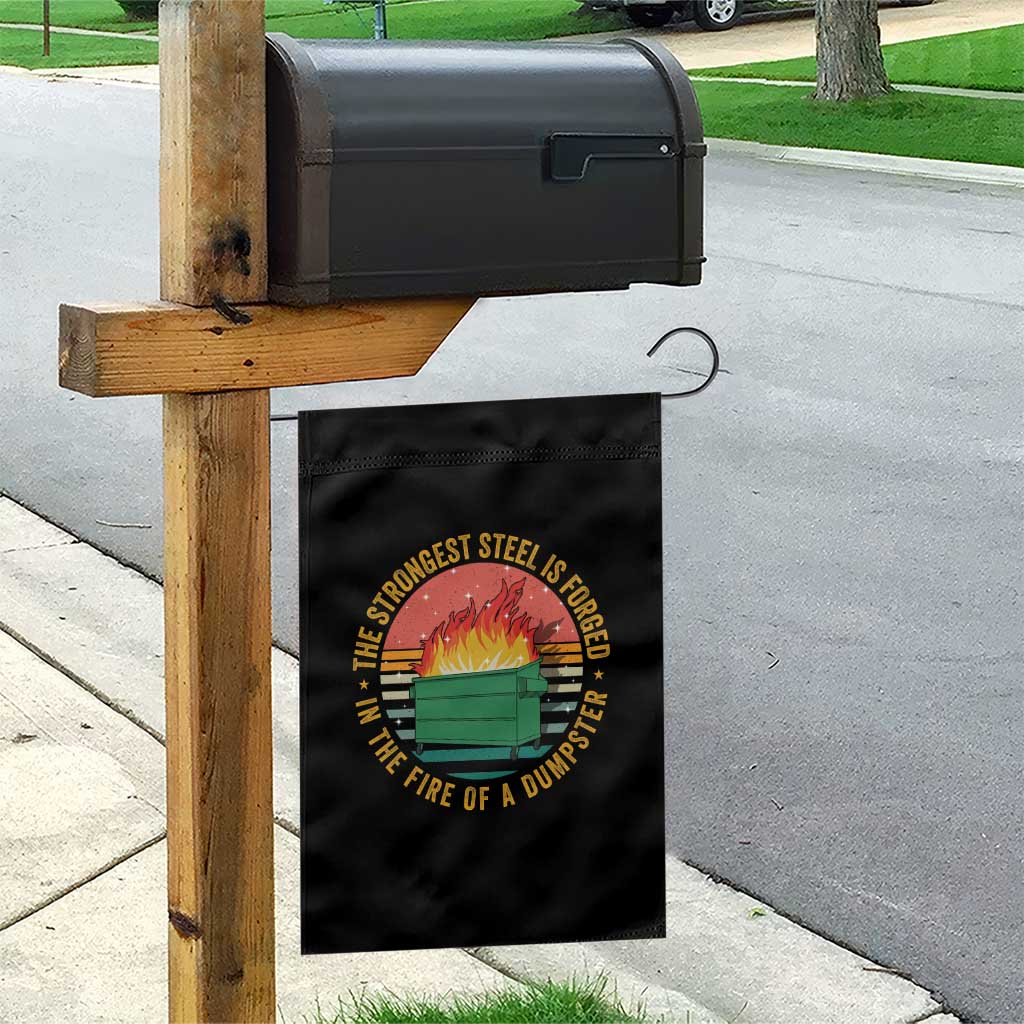 Funny Lil Dumpster Fire Garden Flag The Strongest Steel Is Forged In The Fire Of A Dumpster - Wonder Print Shop