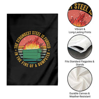 Funny Lil Dumpster Fire Garden Flag The Strongest Steel Is Forged In The Fire Of A Dumpster - Wonder Print Shop
