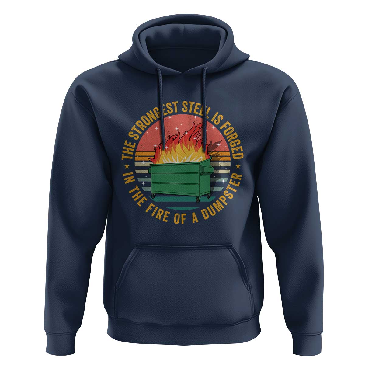 Funny Lil Dumpster Fire Hoodie The Strongest Steel Is Forged In The Fire Of A Dumpster - Wonder Print Shop