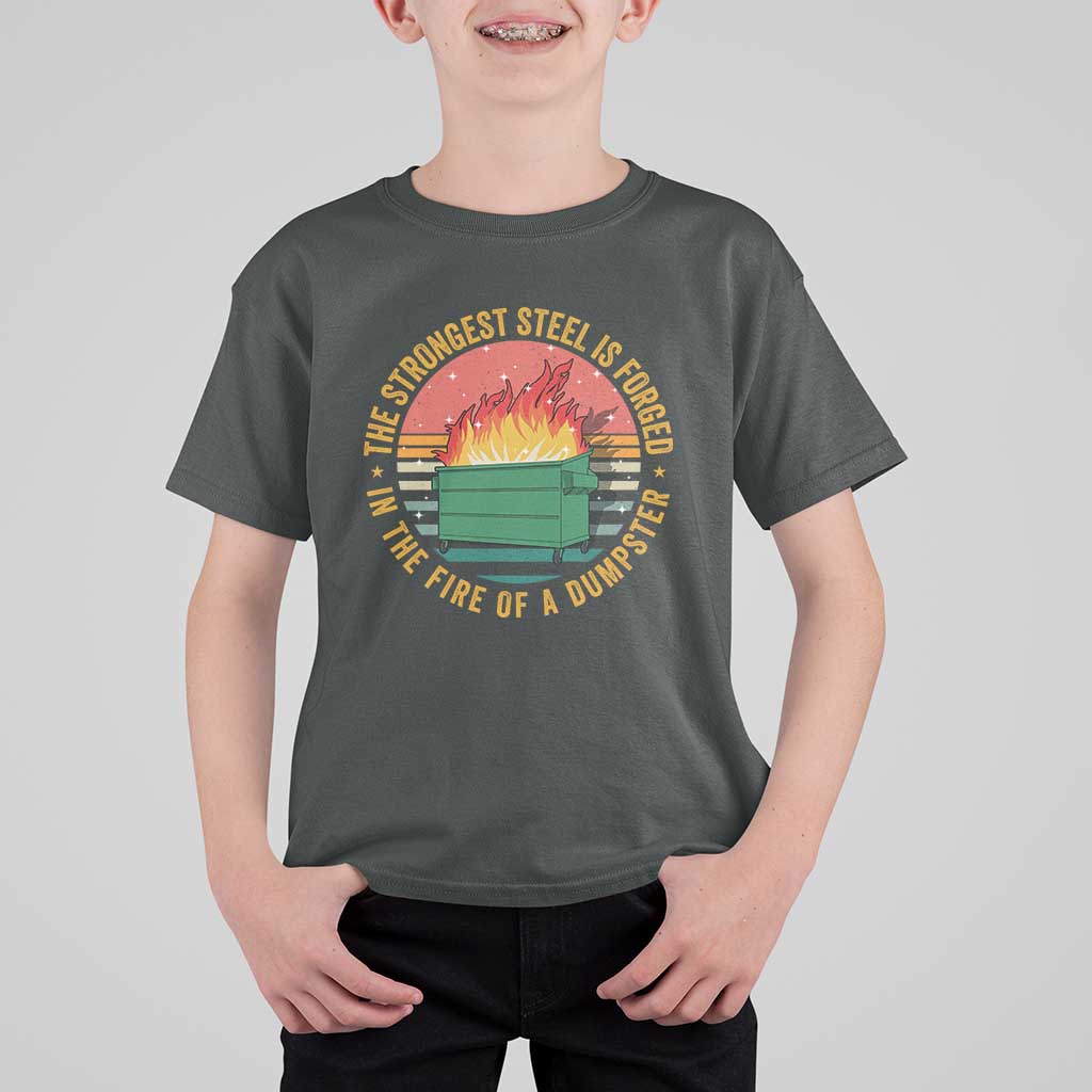 Funny Lil Dumpster Fire T Shirt For Kid The Strongest Steel Is Forged In The Fire Of A Dumpster - Wonder Print Shop