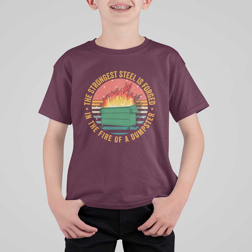 Funny Lil Dumpster Fire T Shirt For Kid The Strongest Steel Is Forged In The Fire Of A Dumpster - Wonder Print Shop