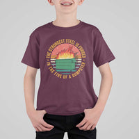 Funny Lil Dumpster Fire T Shirt For Kid The Strongest Steel Is Forged In The Fire Of A Dumpster - Wonder Print Shop