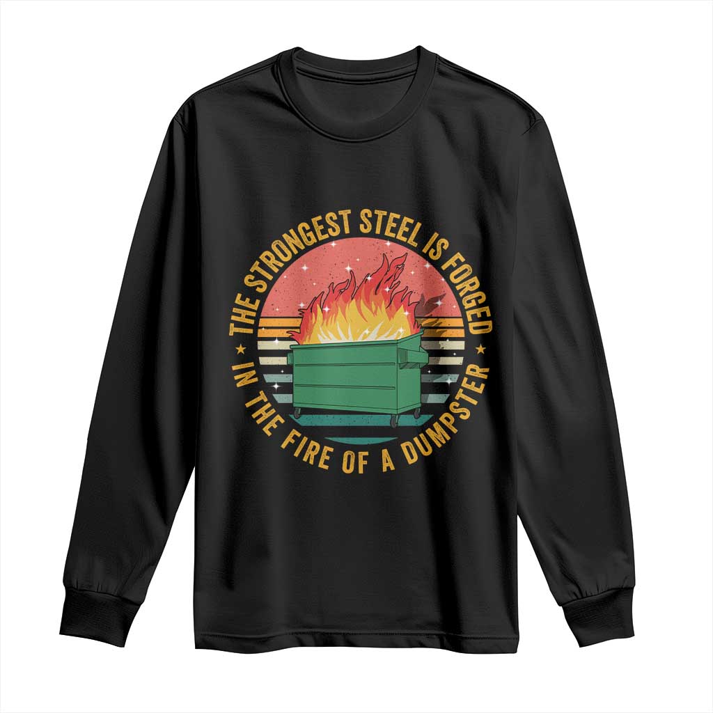 Funny Lil Dumpster Fire Long Sleeve Shirt The Strongest Steel Is Forged In The Fire Of A Dumpster - Wonder Print Shop