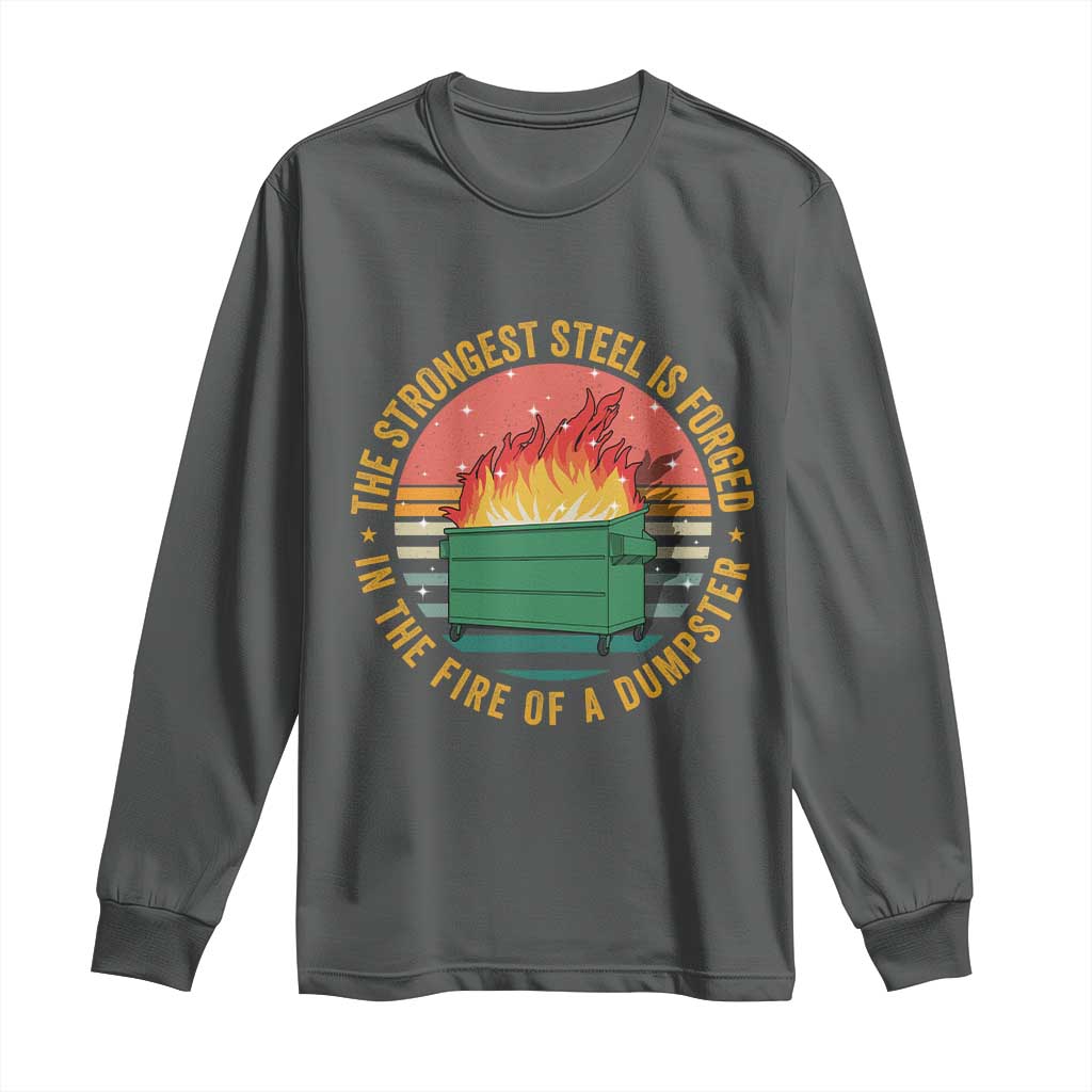 Funny Lil Dumpster Fire Long Sleeve Shirt The Strongest Steel Is Forged In The Fire Of A Dumpster - Wonder Print Shop