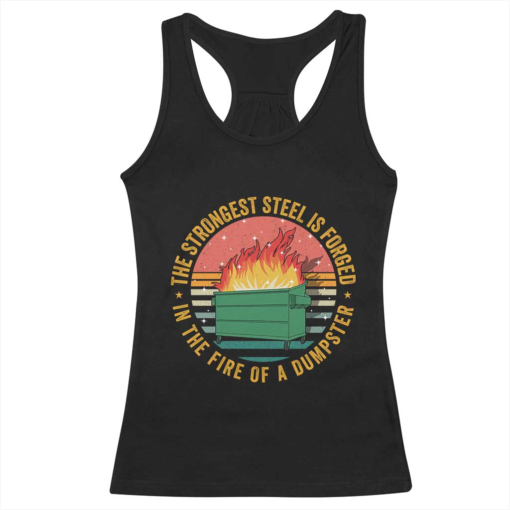 Funny Lil Dumpster Fire Racerback Tank Top The Strongest Steel Is Forged In The Fire Of A Dumpster - Wonder Print Shop