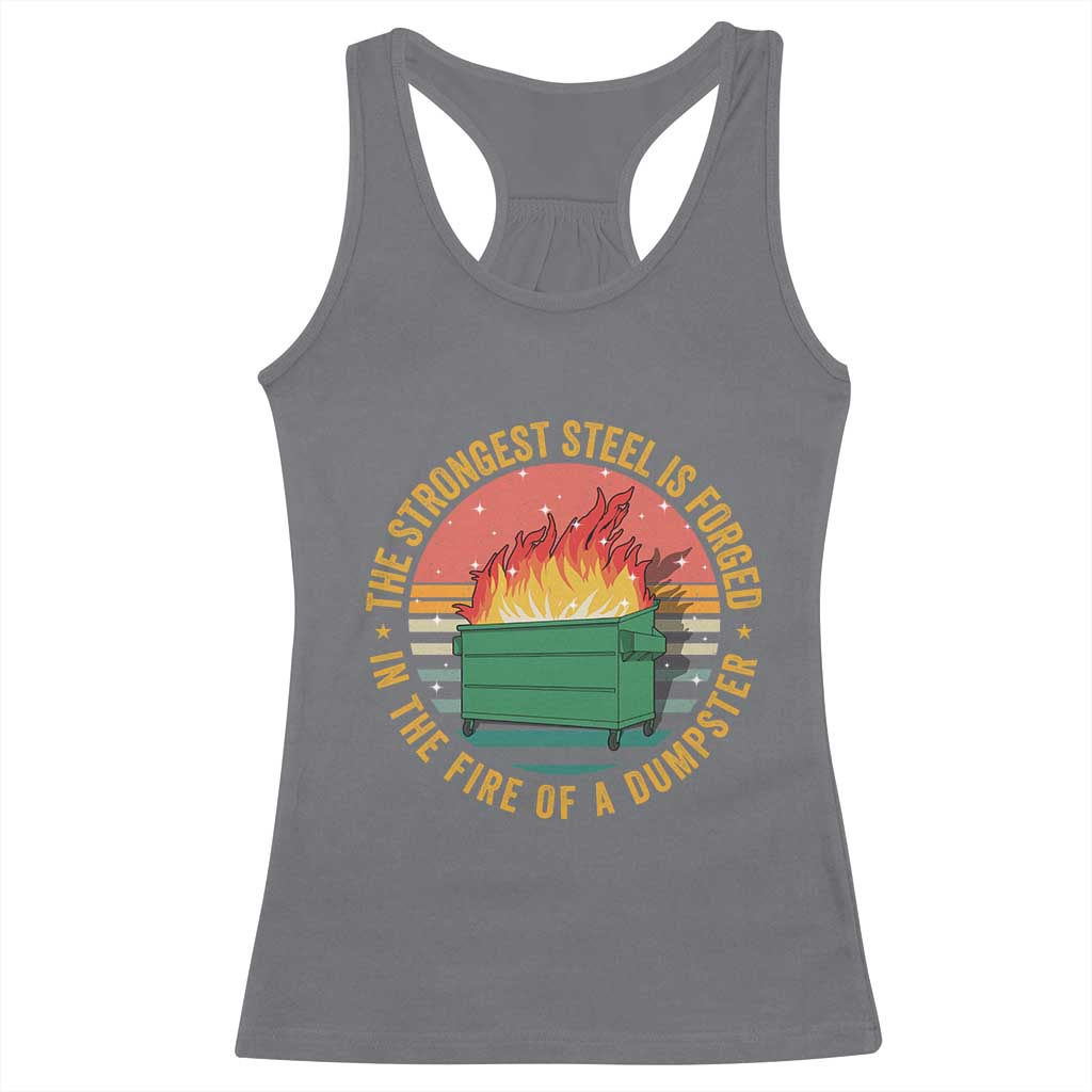 Funny Lil Dumpster Fire Racerback Tank Top The Strongest Steel Is Forged In The Fire Of A Dumpster - Wonder Print Shop