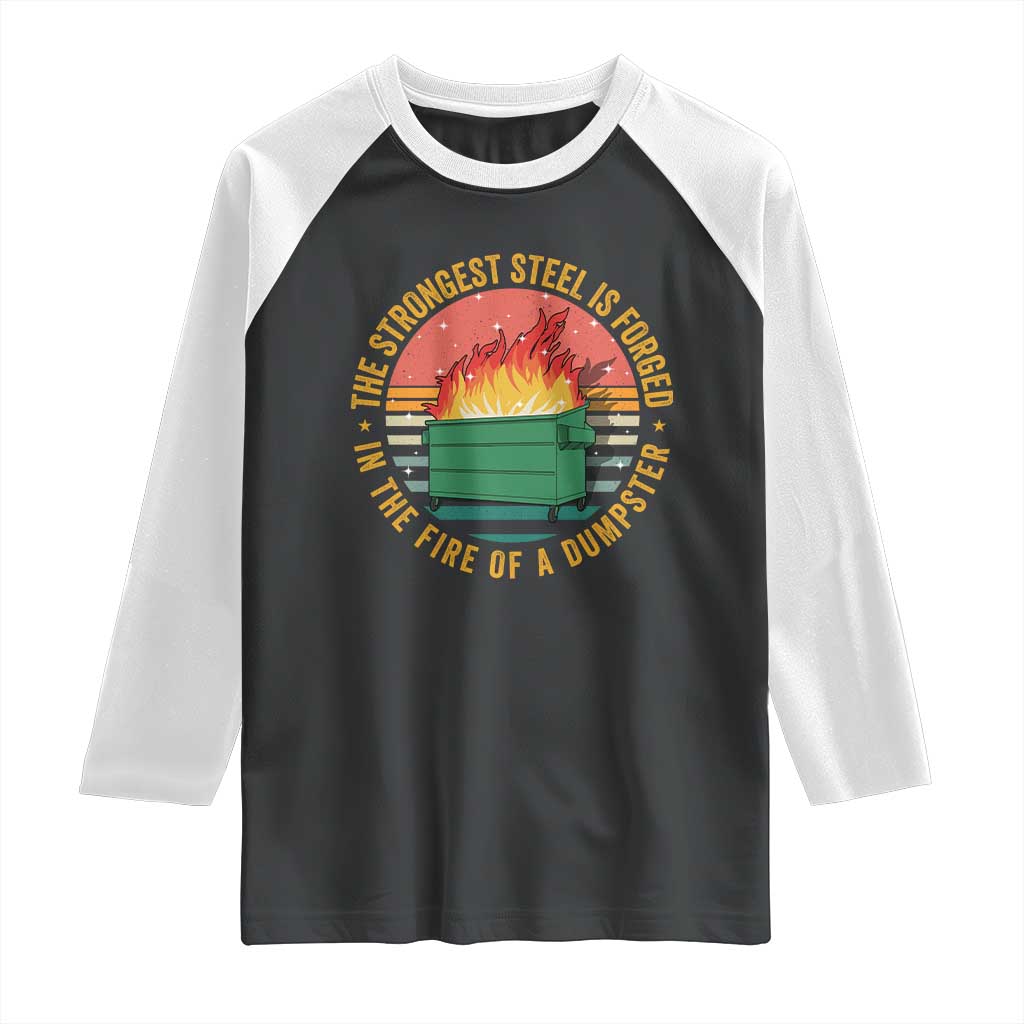 Funny Lil Dumpster Fire Raglan Shirt The Strongest Steel Is Forged In The Fire Of A Dumpster - Wonder Print Shop
