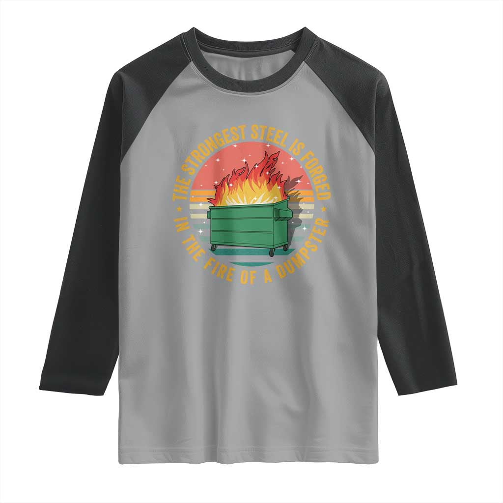 Funny Lil Dumpster Fire Raglan Shirt The Strongest Steel Is Forged In The Fire Of A Dumpster - Wonder Print Shop