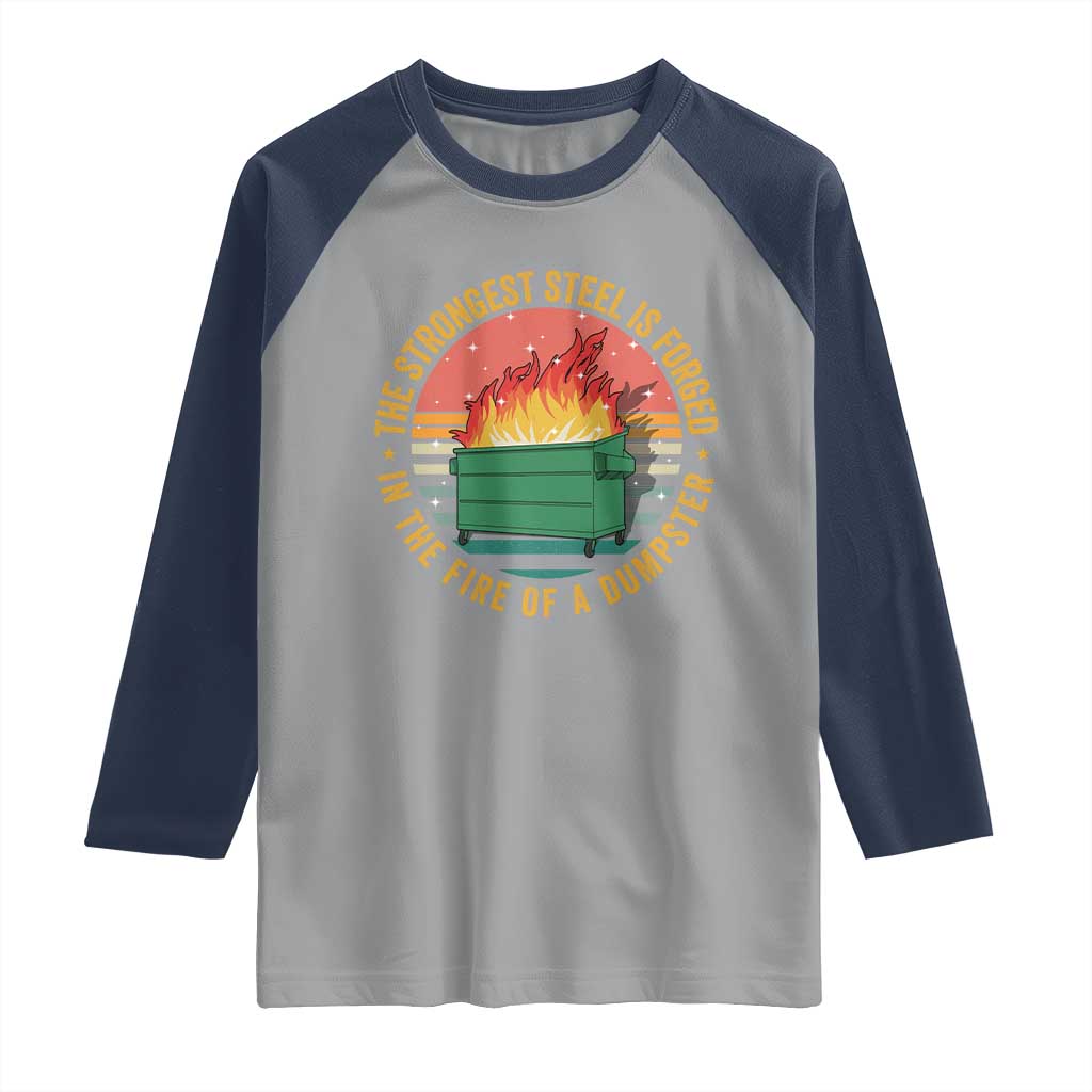 Funny Lil Dumpster Fire Raglan Shirt The Strongest Steel Is Forged In The Fire Of A Dumpster - Wonder Print Shop