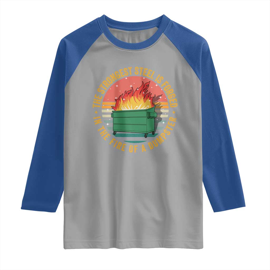 Funny Lil Dumpster Fire Raglan Shirt The Strongest Steel Is Forged In The Fire Of A Dumpster - Wonder Print Shop
