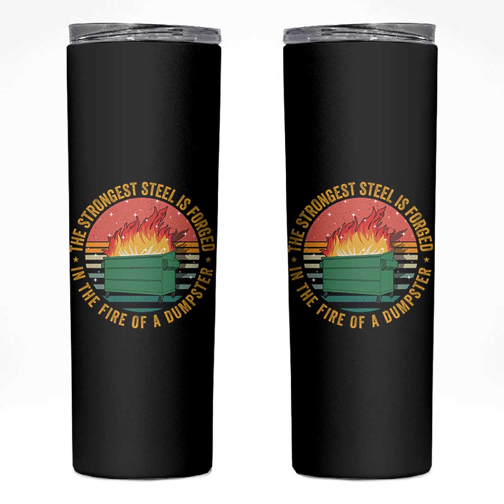 Funny Lil Dumpster Fire Skinny Tumbler The Strongest Steel Is Forged In The Fire Of A Dumpster - Wonder Print Shop