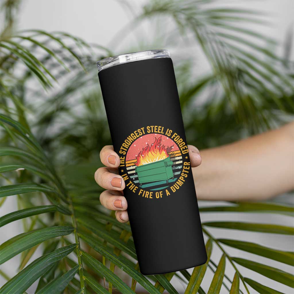 Funny Lil Dumpster Fire Skinny Tumbler The Strongest Steel Is Forged In The Fire Of A Dumpster - Wonder Print Shop