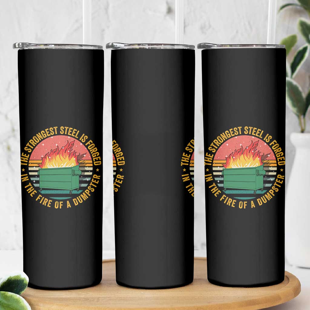 Funny Lil Dumpster Fire Skinny Tumbler The Strongest Steel Is Forged In The Fire Of A Dumpster - Wonder Print Shop