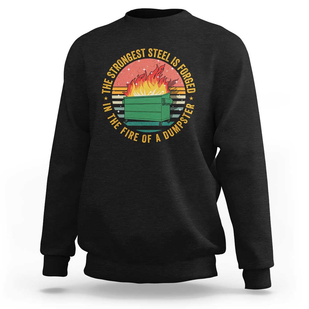 Funny Lil Dumpster Fire Sweatshirt The Strongest Steel Is Forged In The Fire Of A Dumpster - Wonder Print Shop