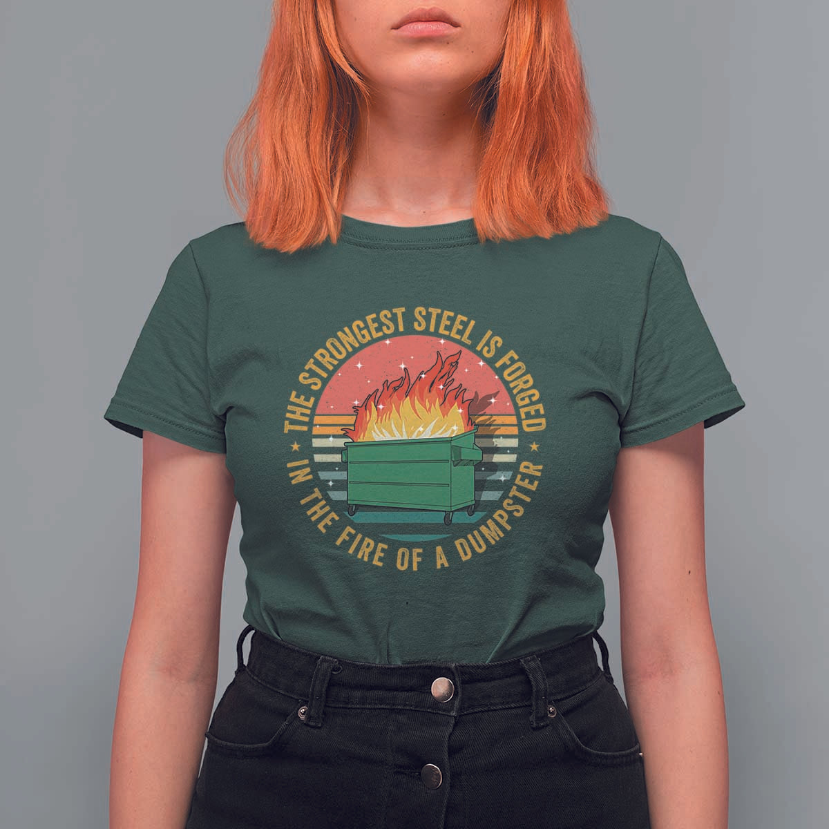 Funny Lil Dumpster Fire T Shirt For Women The Strongest Steel Is Forged In The Fire Of A Dumpster - Wonder Print Shop
