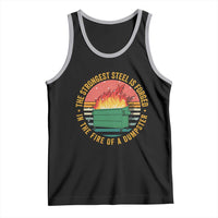 Funny Lil Dumpster Fire Tank Top The Strongest Steel Is Forged In The Fire Of A Dumpster - Wonder Print Shop