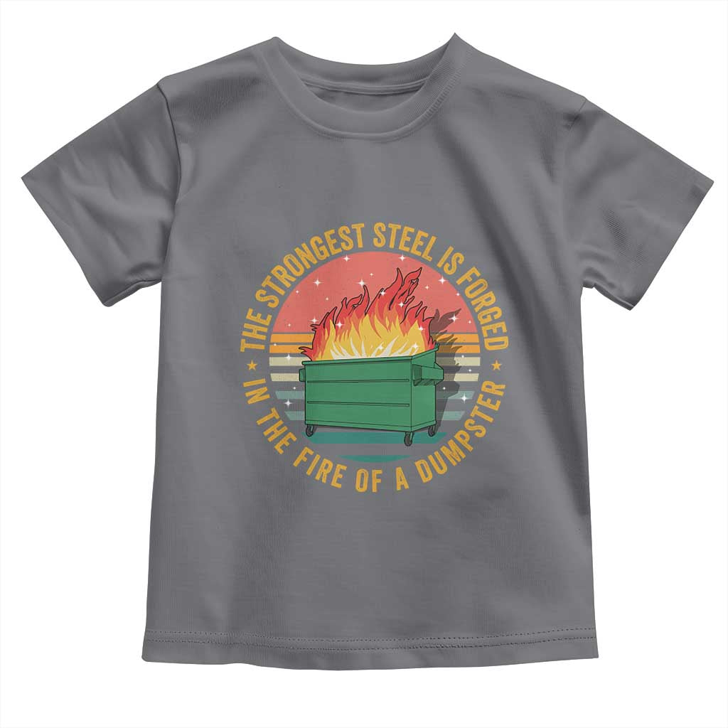 Funny Lil Dumpster Fire Toddler T Shirt The Strongest Steel Is Forged In The Fire Of A Dumpster - Wonder Print Shop