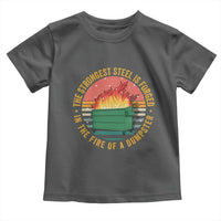 Funny Lil Dumpster Fire Toddler T Shirt The Strongest Steel Is Forged In The Fire Of A Dumpster - Wonder Print Shop