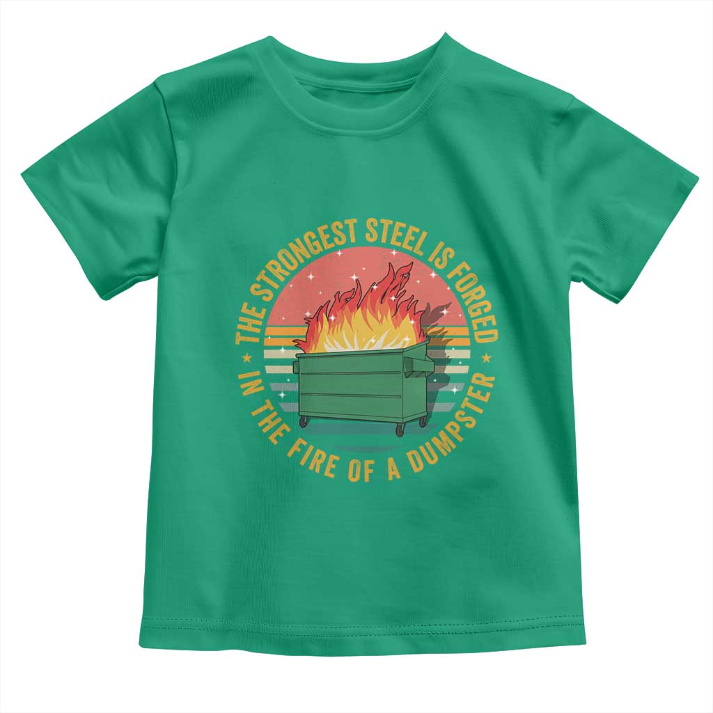 Funny Lil Dumpster Fire Toddler T Shirt The Strongest Steel Is Forged In The Fire Of A Dumpster - Wonder Print Shop