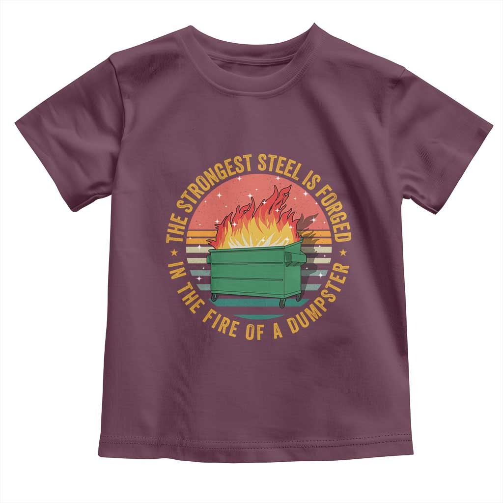 Funny Lil Dumpster Fire Toddler T Shirt The Strongest Steel Is Forged In The Fire Of A Dumpster - Wonder Print Shop