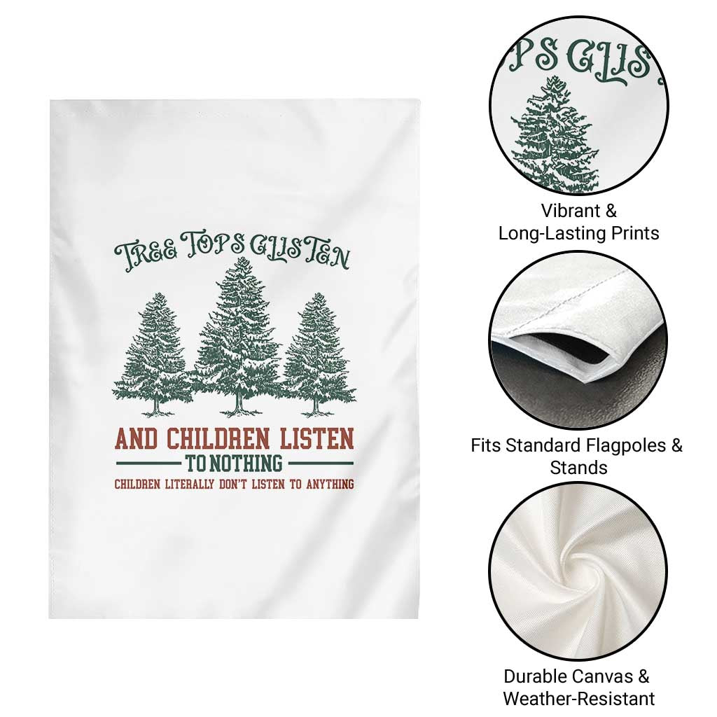 Tree Tops Glisten And Children Listen To Nothing Children Literally Don't Listen to Anything Garden Flag - Wonder Print Shop