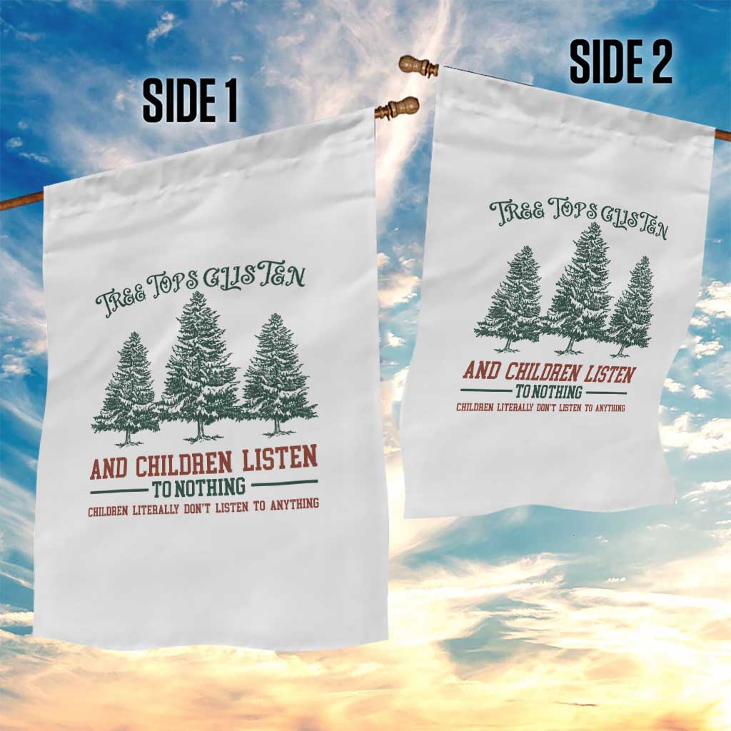 Tree Tops Glisten And Children Listen To Nothing Children Literally Don't Listen to Anything Garden Flag - Wonder Print Shop
