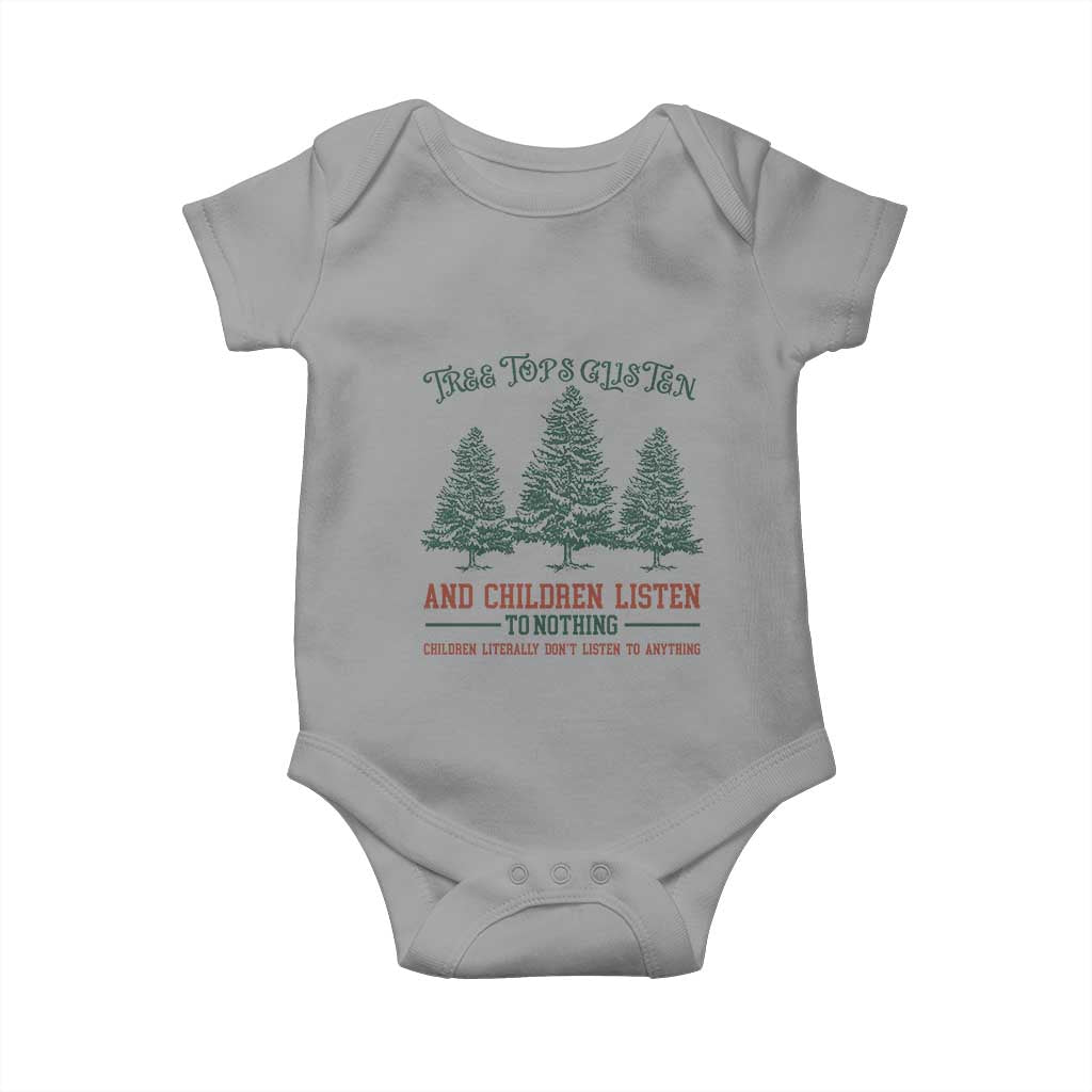 Tree Tops Glisten And Children Listen To Nothing Children Literally Don't Listen to Anything Baby Onesie