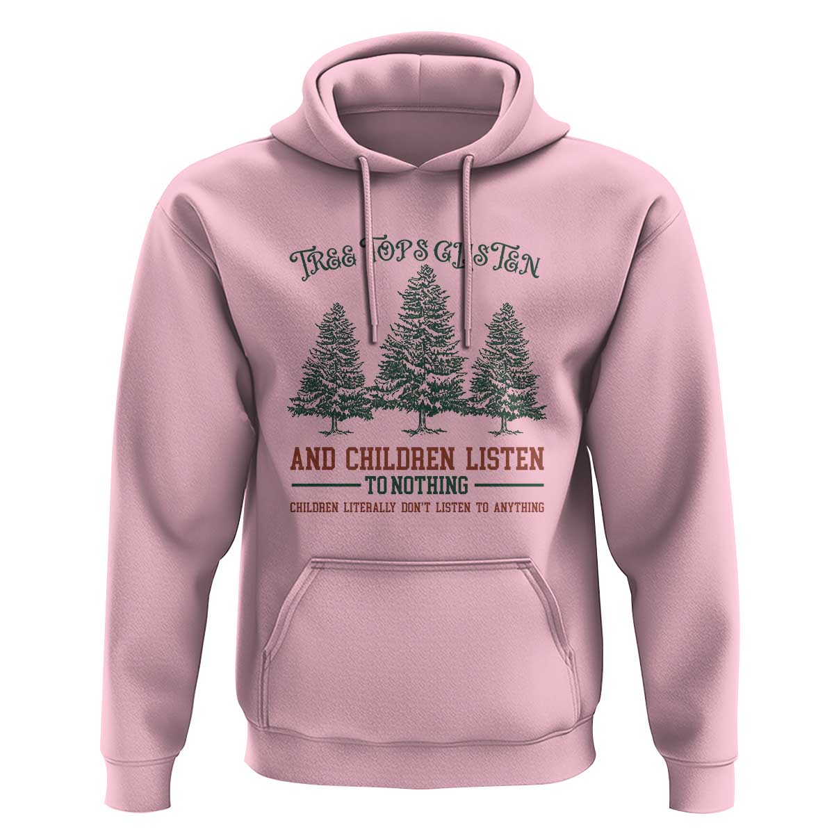 Tree Tops Glisten And Children Listen To Nothing Children Literally Don't Listen to Anything Hoodie
