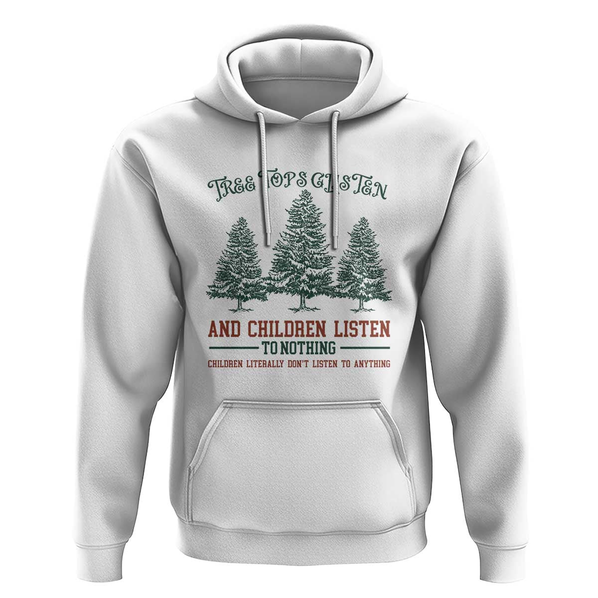 Tree Tops Glisten And Children Listen To Nothing Children Literally Don't Listen to Anything Hoodie