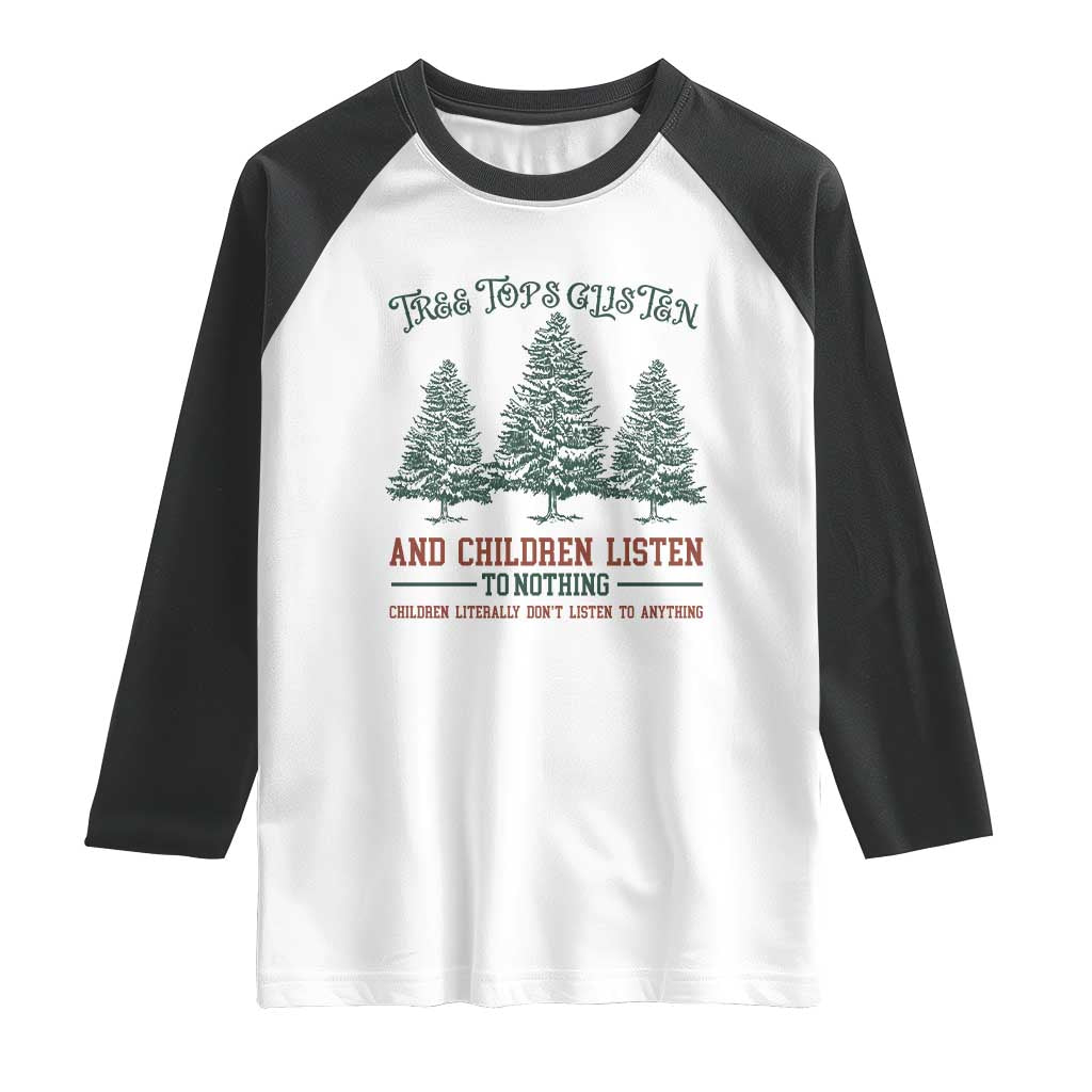 Tree Tops Glisten And Children Listen To Nothing Children Literally Don't Listen to Anything Raglan Shirt - Wonder Print Shop