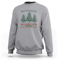 Tree Tops Glisten And Children Listen To Nothing Children Literally Don't Listen to Anything Sweatshirt - Wonder Print Shop