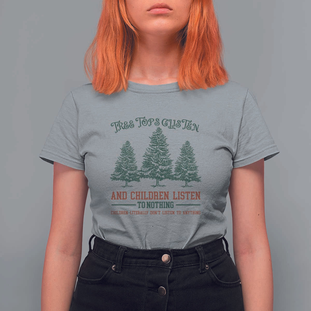 Tree Tops Glisten And Children Listen To Nothing Children Literally Don't Listen to Anything T Shirt For Women - Wonder Print Shop