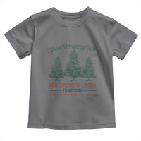 Tree Tops Glisten And Children Listen To Nothing Children Literally Don't Listen to Anything Toddler T Shirt