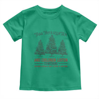 Tree Tops Glisten And Children Listen To Nothing Children Literally Don't Listen to Anything Toddler T Shirt