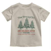 Tree Tops Glisten And Children Listen To Nothing Children Literally Don't Listen to Anything Toddler T Shirt