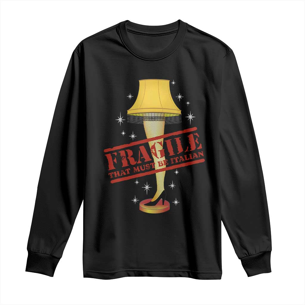 Funny Fragile That Must Be Italian Christmas Movie Long Sleeve Shirt