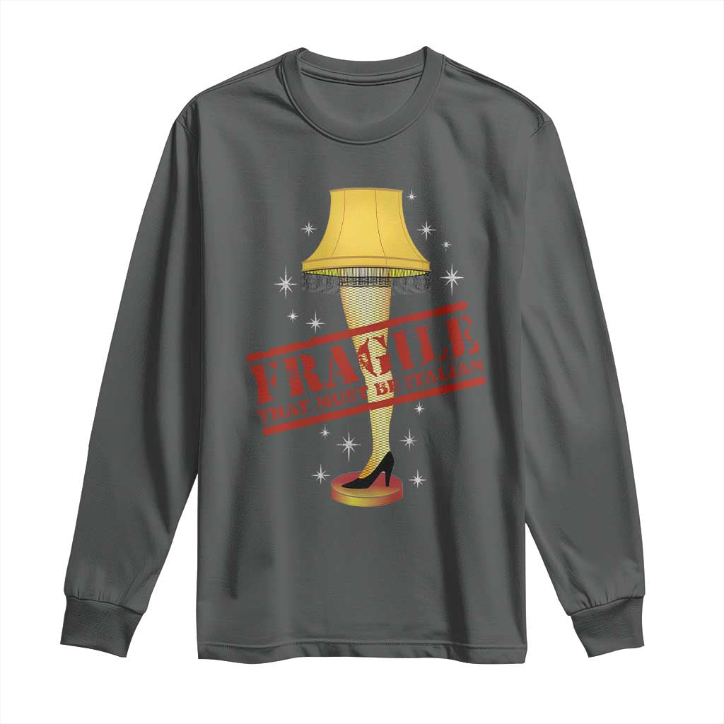 Funny Fragile That Must Be Italian Christmas Movie Long Sleeve Shirt
