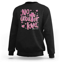 Christian Religious God Valentine's Day Sweatshirt No Greater Love Bible Verse