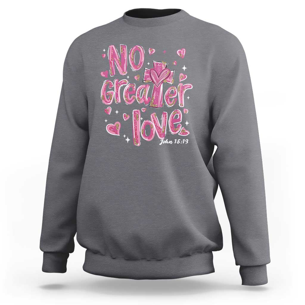 Christian Religious God Valentine's Day Sweatshirt No Greater Love Bible Verse