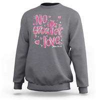 Christian Religious God Valentine's Day Sweatshirt No Greater Love Bible Verse