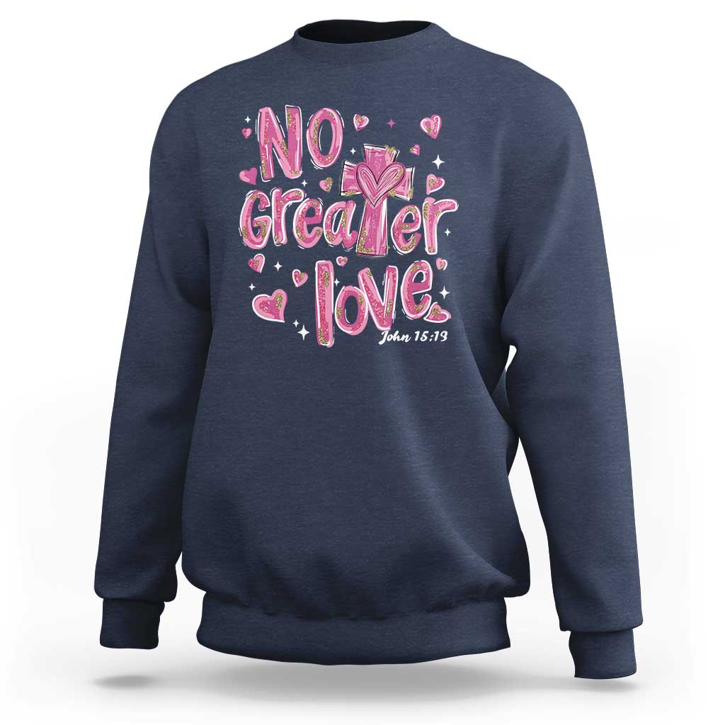 Christian Religious God Valentine's Day Sweatshirt No Greater Love Bible Verse