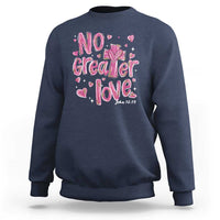 Christian Religious God Valentine's Day Sweatshirt No Greater Love Bible Verse