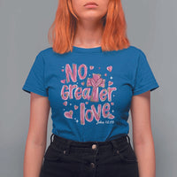 Christian Religious God Valentine's Day T Shirt For Women No Greater Love Bible Verse